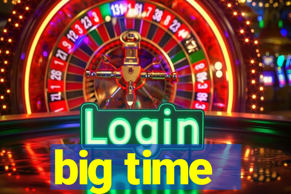 big time - ganhei dinheiro